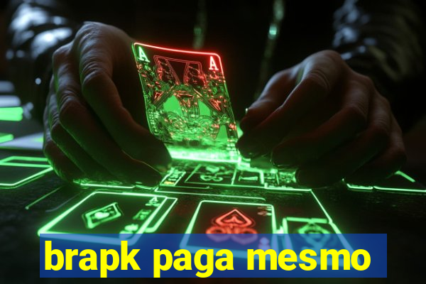 brapk paga mesmo